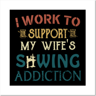 I Work To Support My Wife's Sewing Addiction Posters and Art